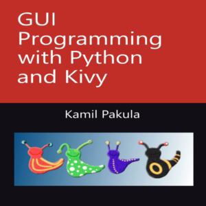 GUI Programming with Python and Kivy E-BOOK